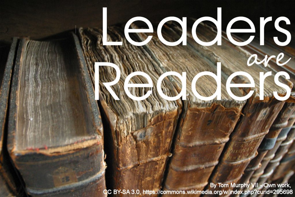 Leaders are Readers - A paraphrase of a Harry S Truman quote.
