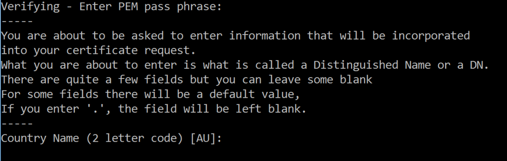 An image showing what OpenSSL says when creating a Self Signed Certificate. In particular the Distinguished Name settings.